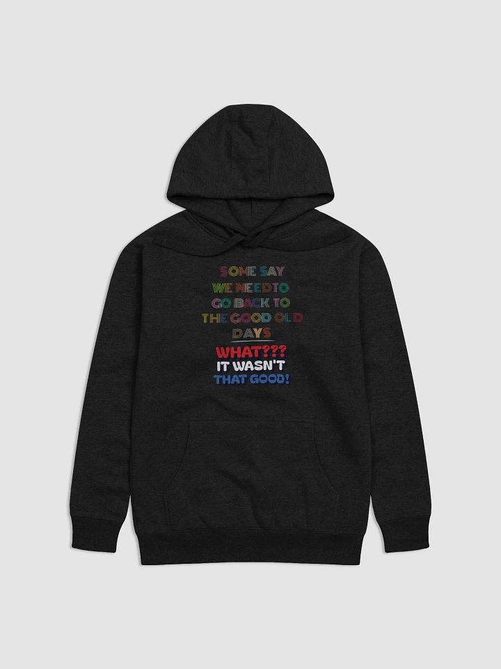 Some Say We Need To Go Back To The Good Old Days - Funny Hoodie product image (4)