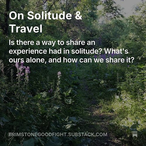 Today’s Fighting the Good Fight is about travel and communicating experiences had in solitude. Go give it a read!

#brimstone...