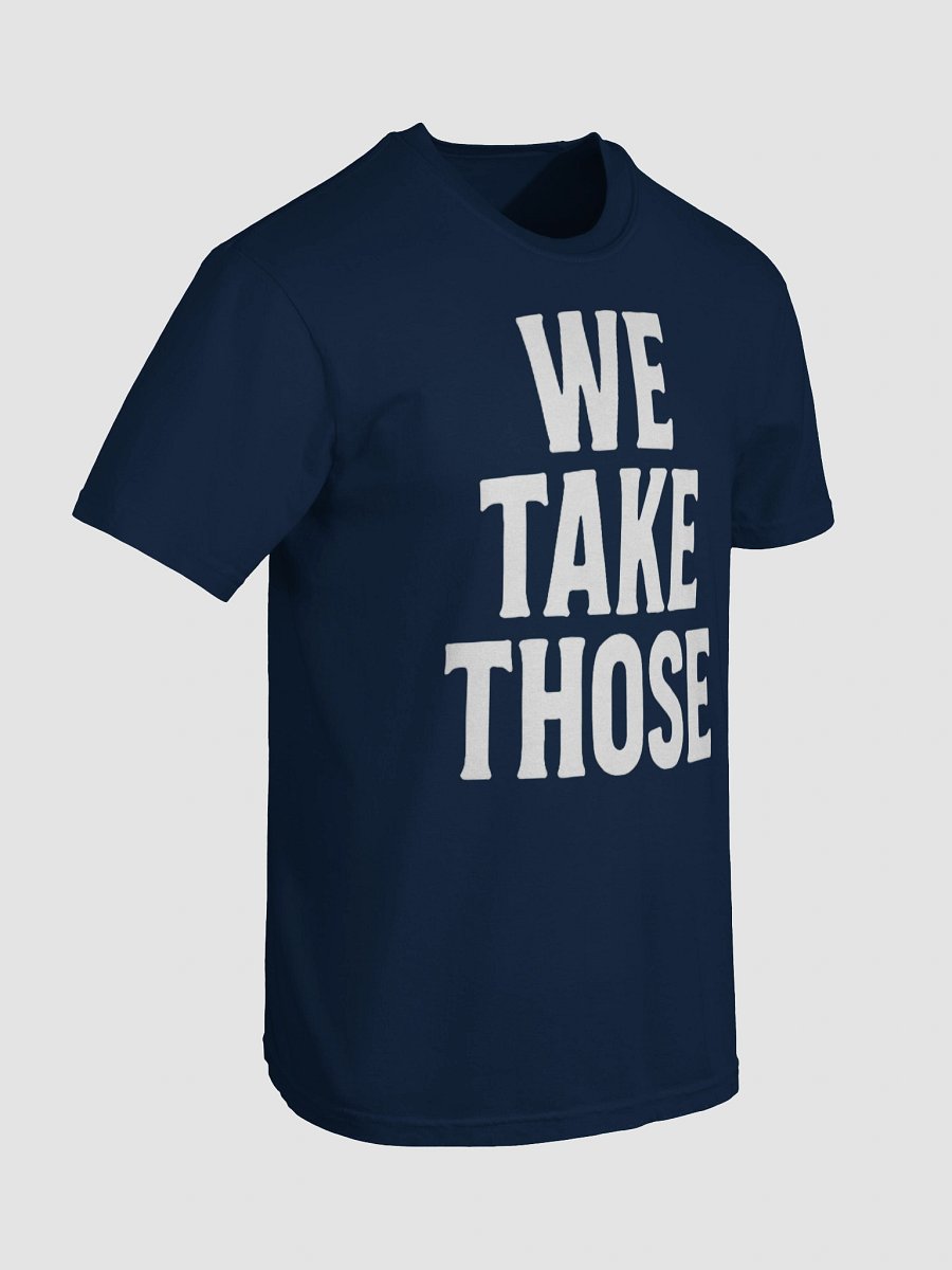 We Take Those - Black T-Shirt product image (87)