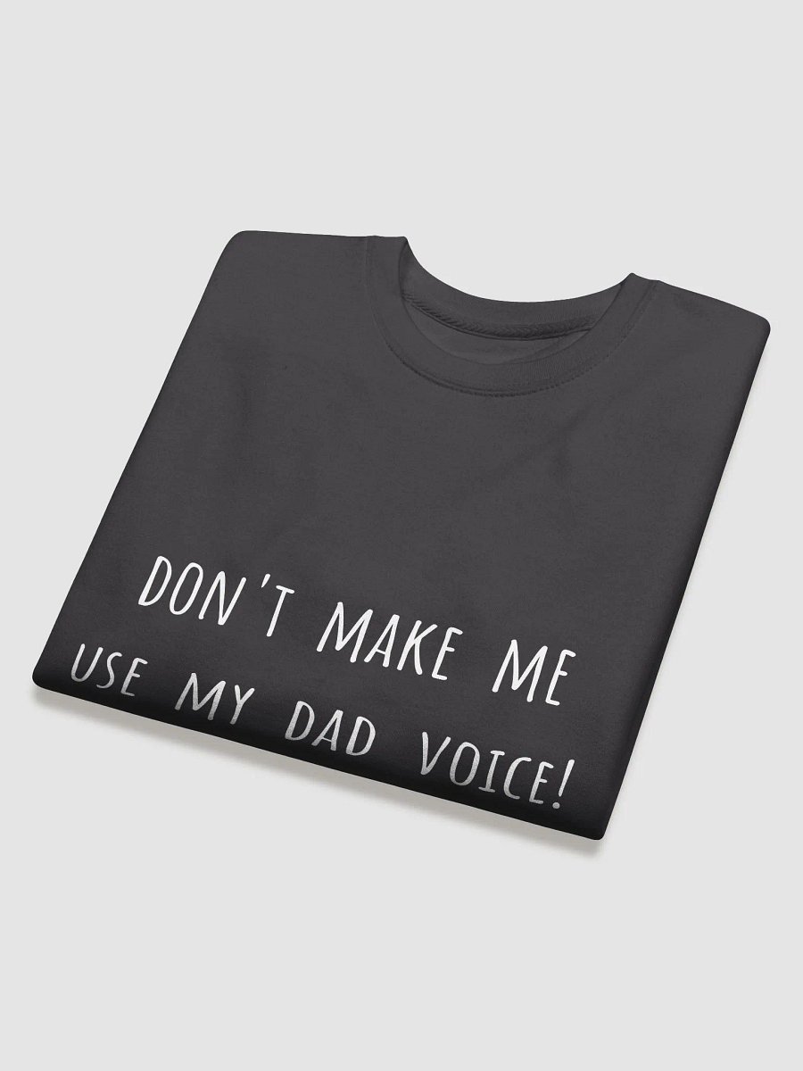 Don't Make Me Use My Dad Voice! - Father's Day Sweatshirt for Dads product image (12)