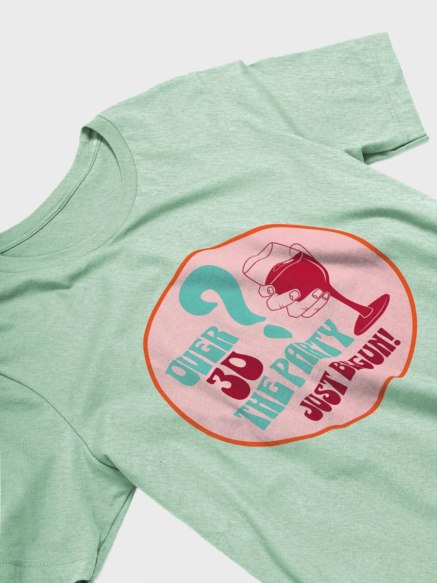 Over 30? The Party Just Begun T-Shirt product image (4)