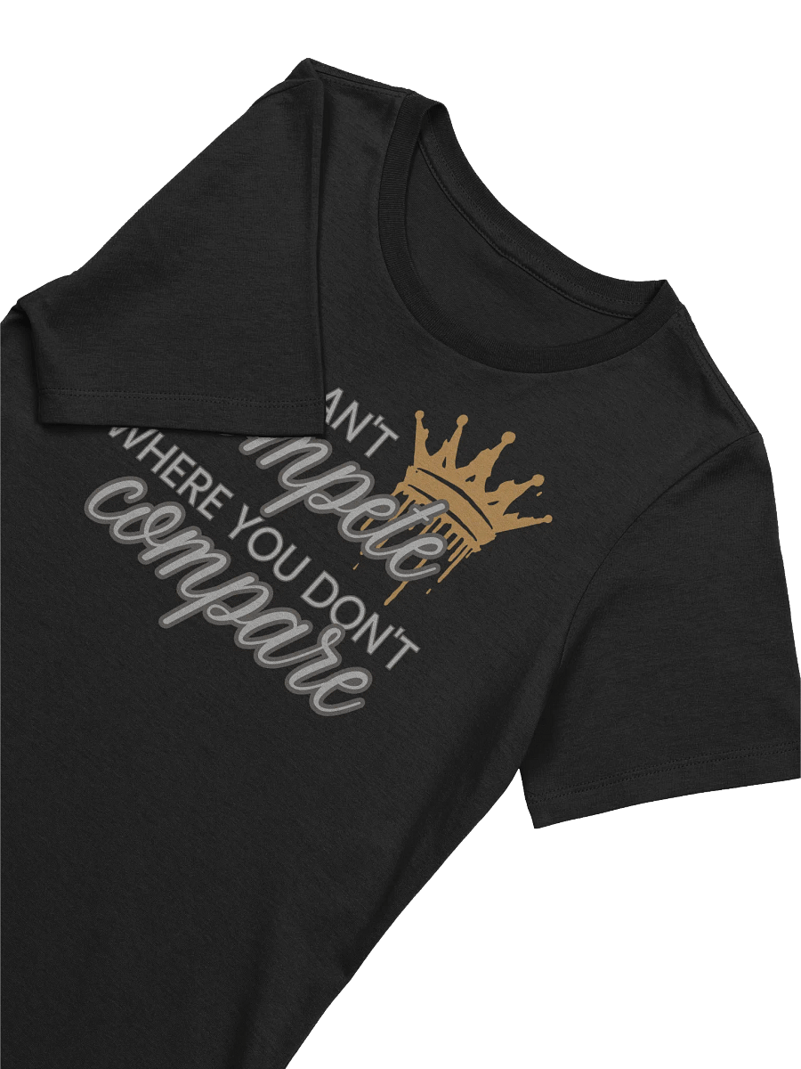 You Can't Compete Where You Don't Compare Women's Tee product image (3)