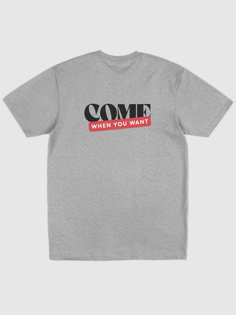 Come When You Want T Shirt product image (7)