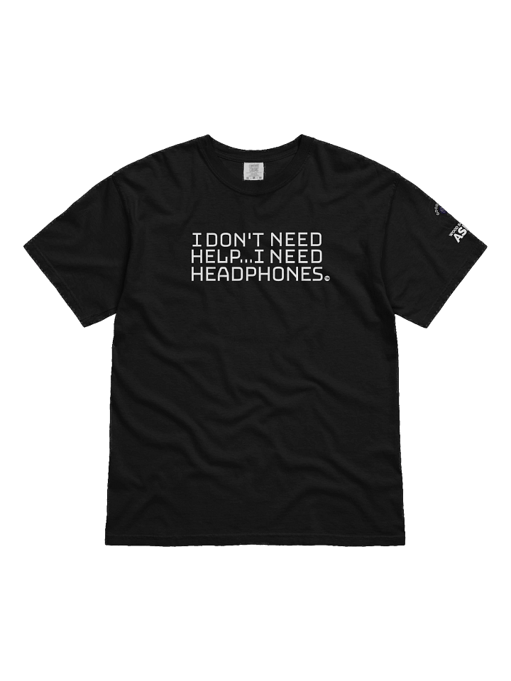 "I don't need help..." fx ASMR T-Shirt (Brand: Comfort Colors) product image (1)