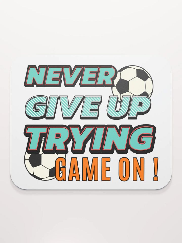 Never Give Up Trying Game On! Soccer Motivational Mouse Pad product image (2)