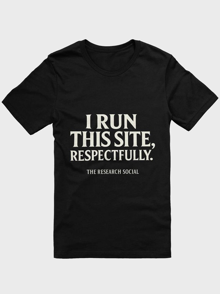 I Run This Site, Respectfully — CRC Statement Tee product image (6)