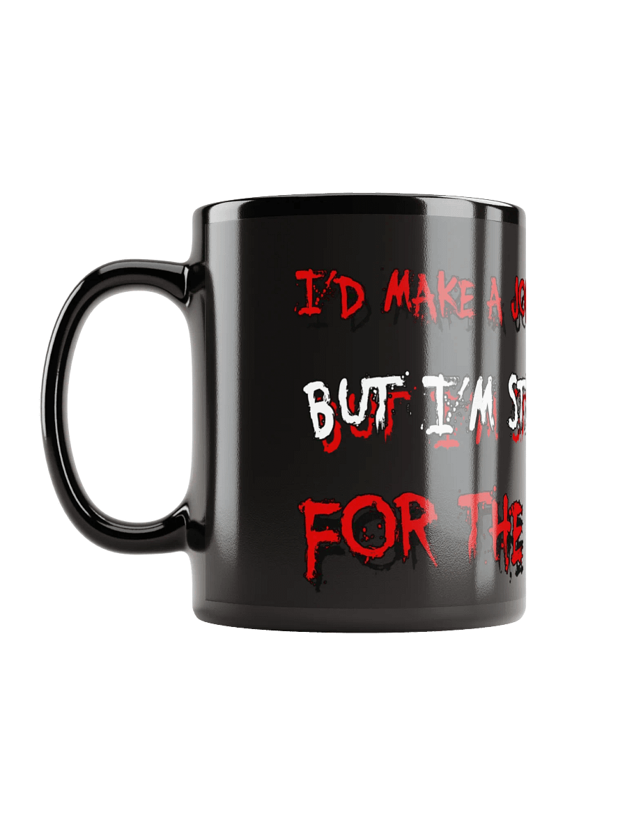 I’D MAKE A JOKE ABOUT MY LIFE....BLACK MUG product image (6)