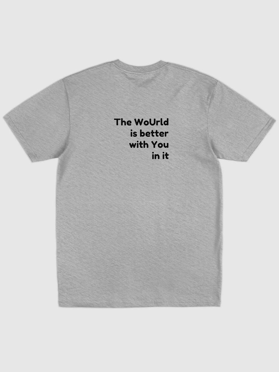 The Wourld is better with you in it - Tshirt product image (7)