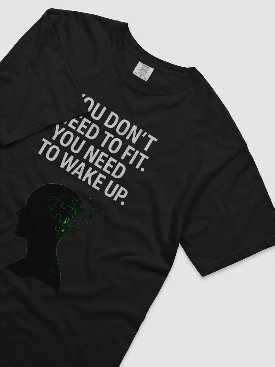 You Dont need to fit, you need to wake up T-Shirt product image (65)