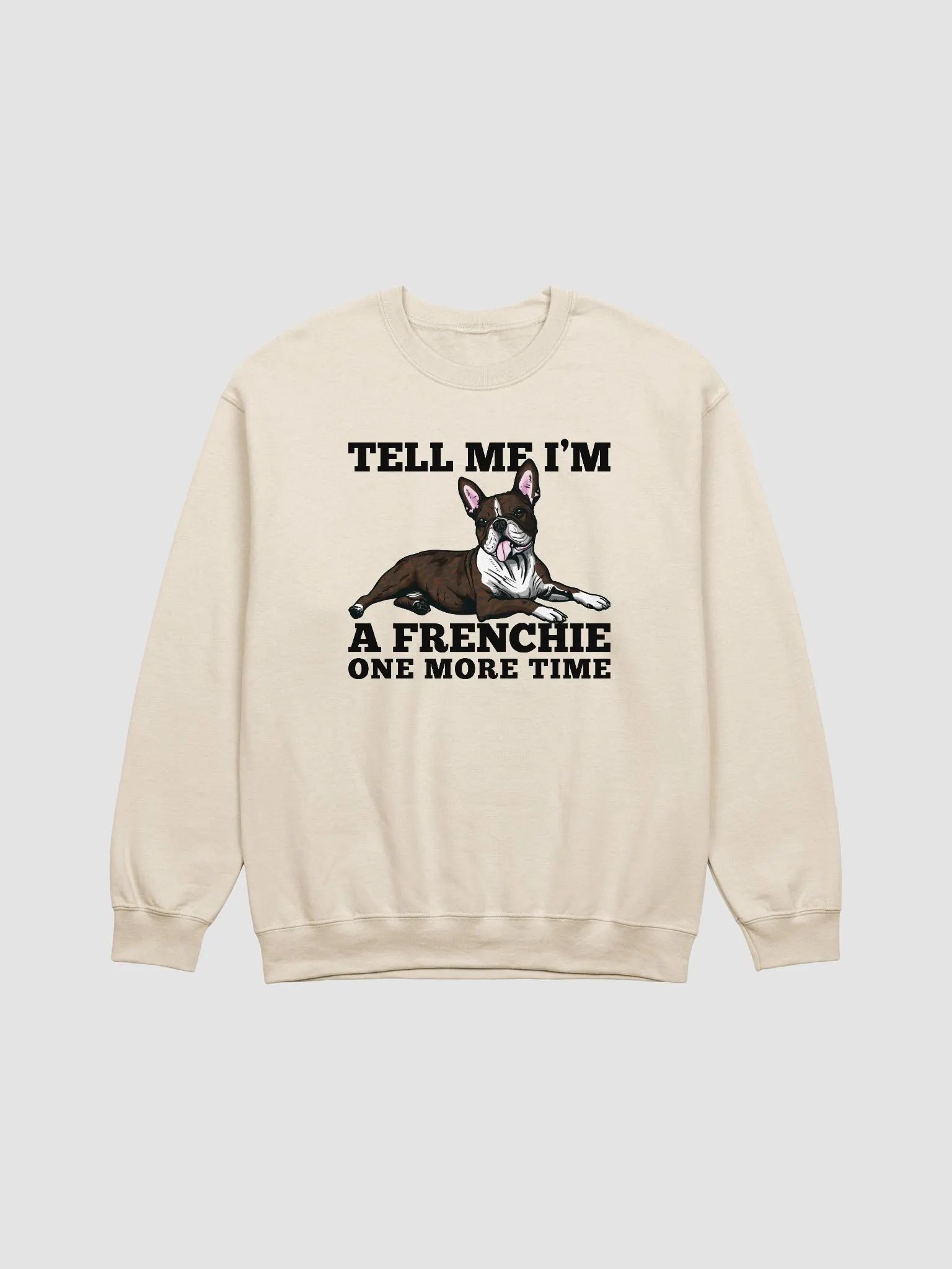 Tell Me I’m a Frenchie One More Time Sweatshirt of a Boston Terrier(Brindle) | Funny Shirt for Bostie Paw-rents product image (20)