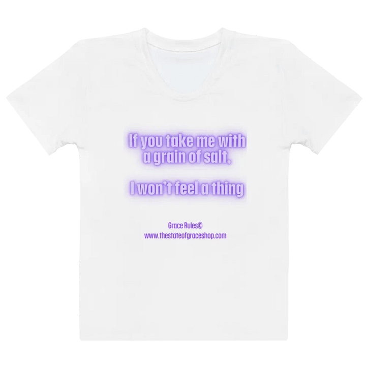 FUNNY TEES 4 U FOR WOMEN - “If you take me with a grain of salt, I won’t feel a thing.” product image (2)