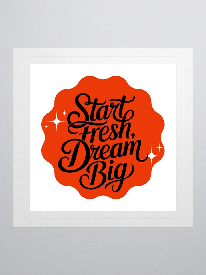 Start Fresh, Dream Big – New Beginnings 3x3 Sticker product image (1)