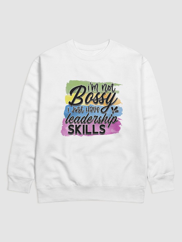 I'm Not Bossy I Have Leadership Skills Sweatshirt product image (1)