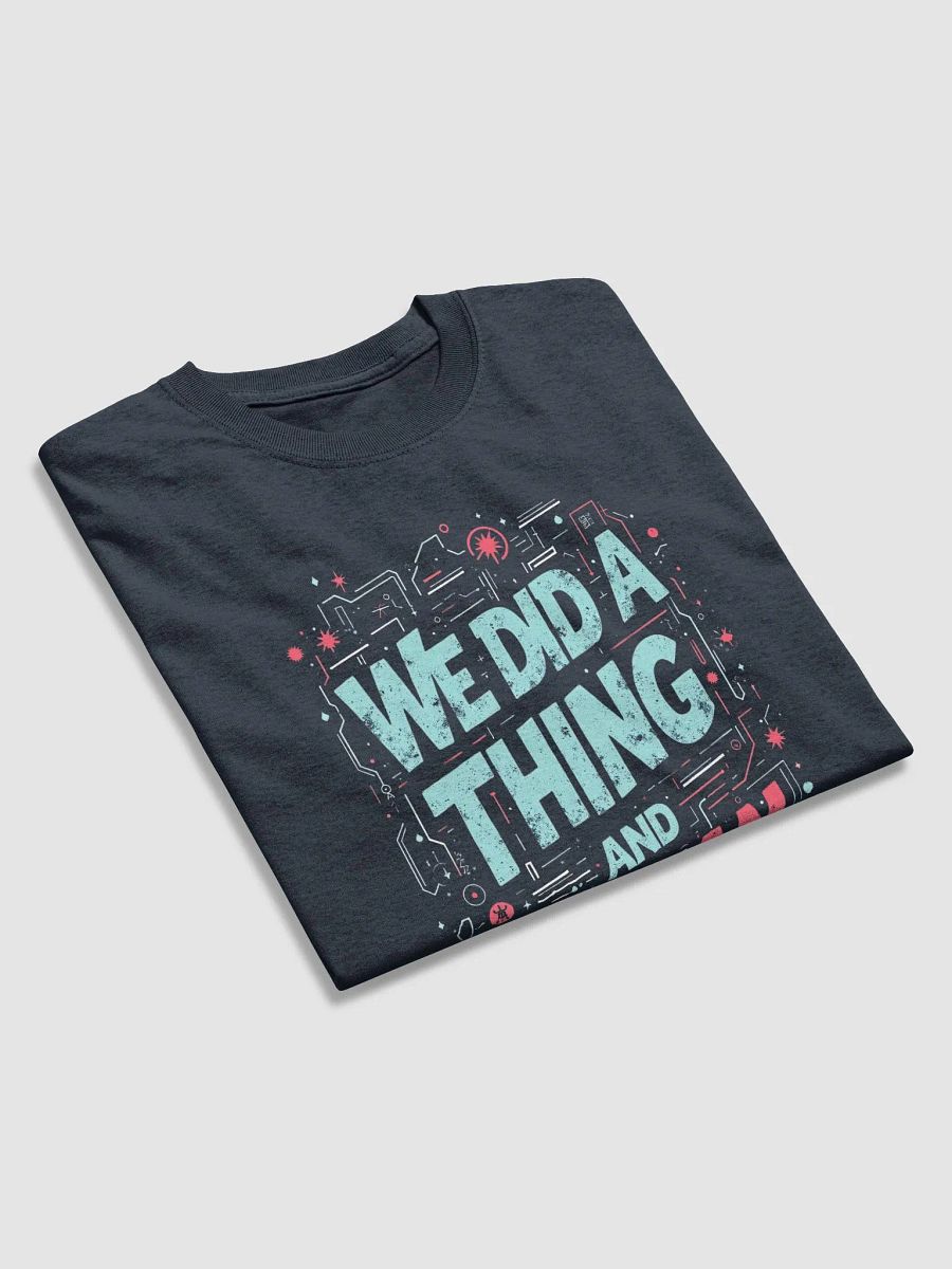 We Did a Thing and Ran With it Tee product image (3)
