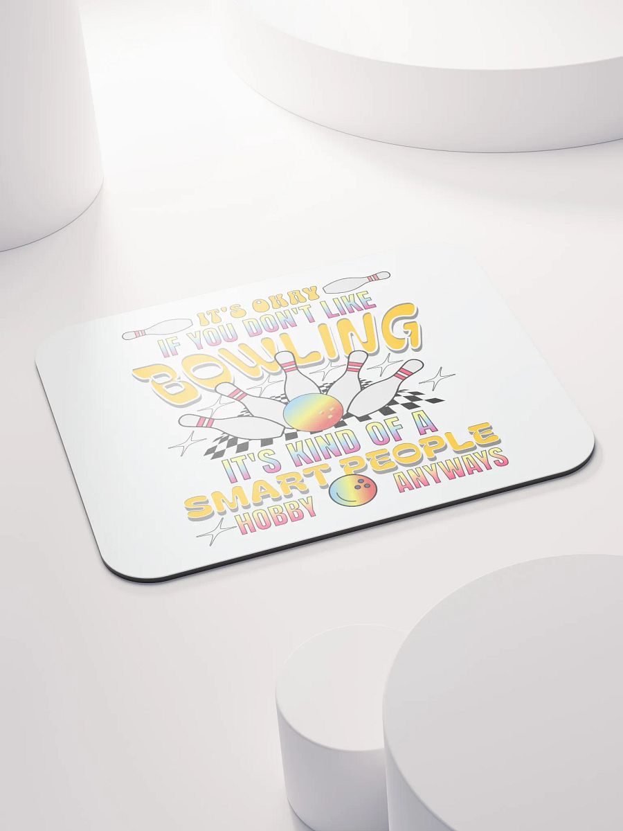 Its Okay If You Dont Like Bowling Its Kind Of A Smart People Hobby Anyways Mouse Pad product image (4)
