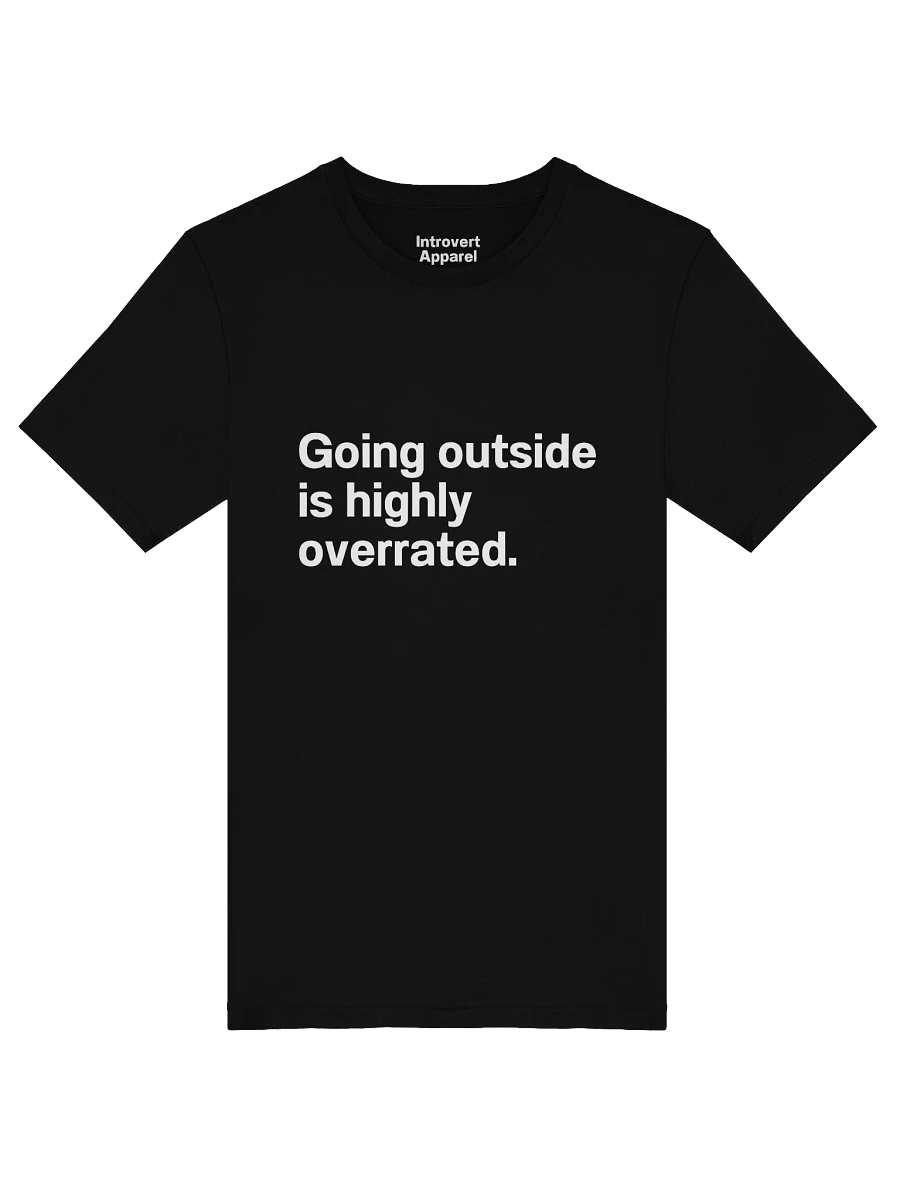 Going outside is highly overrated. Unisex T-Shirt product image (48)