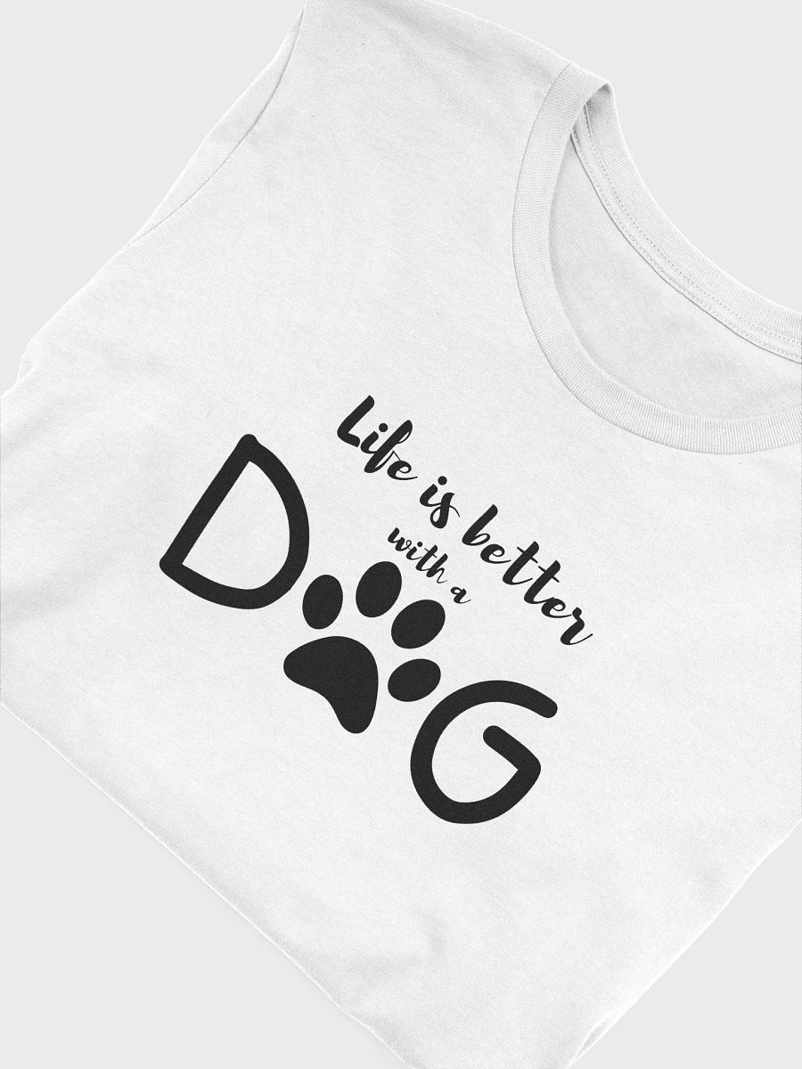 Life is better with a dog T-Shirt - White product image (5)