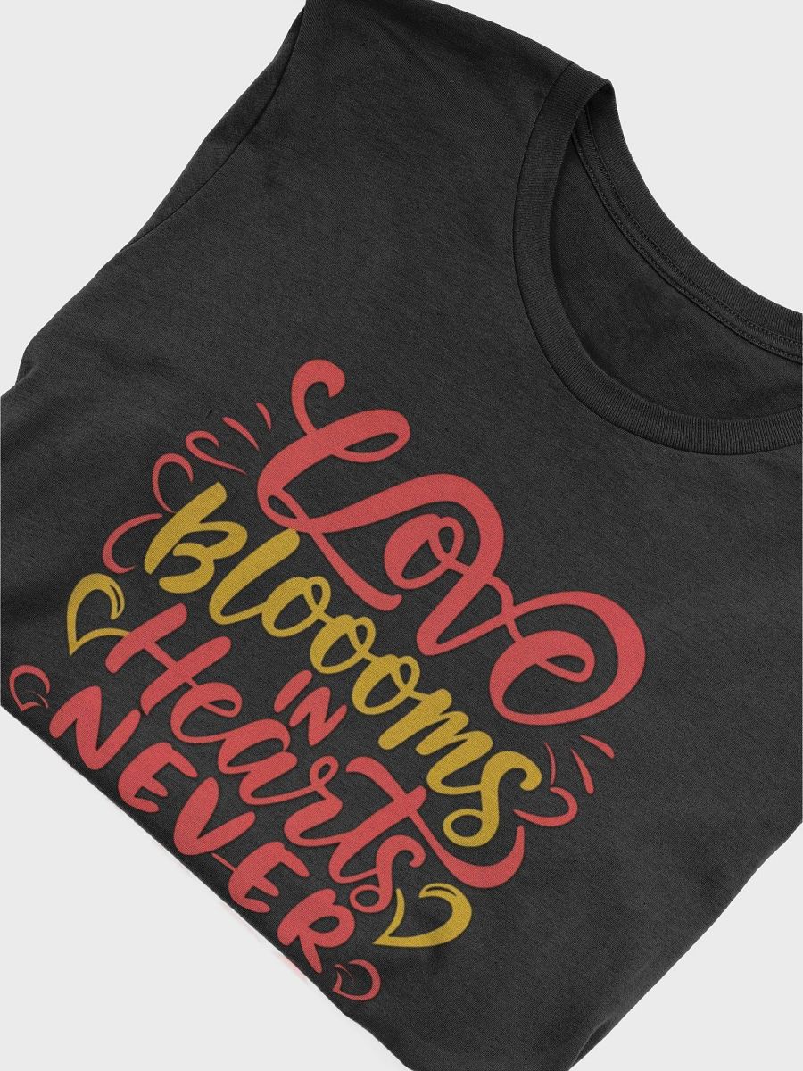 Love Blooms in Hearts, Never Fades T-shirt - Ver 2 product image (6)