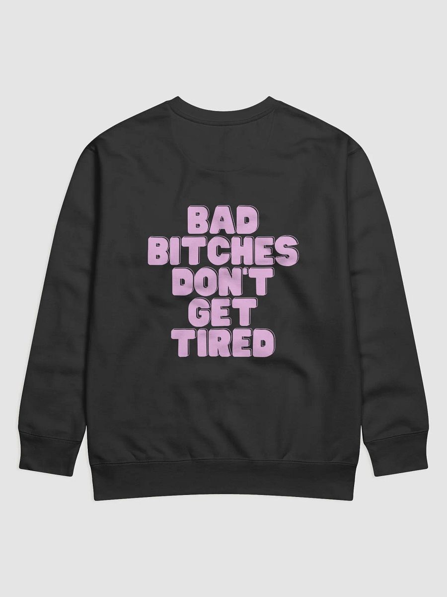BAD BITCHES DON'T GET TIRED SWEATSHIRT product image (2)