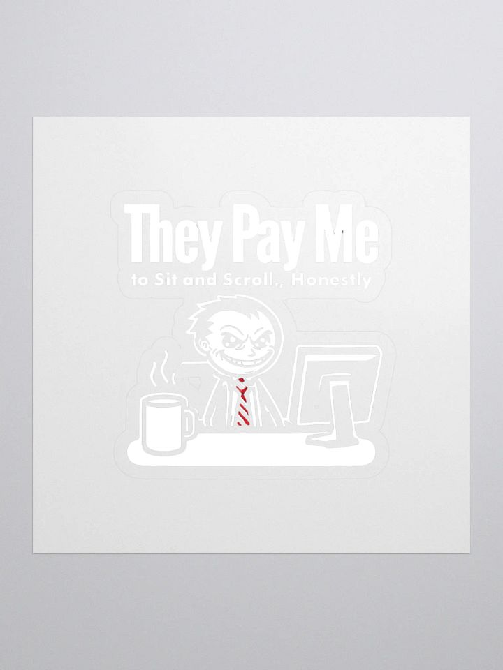 They Pay Me To Sit And Scroll, Honestly Stickers product image (1)