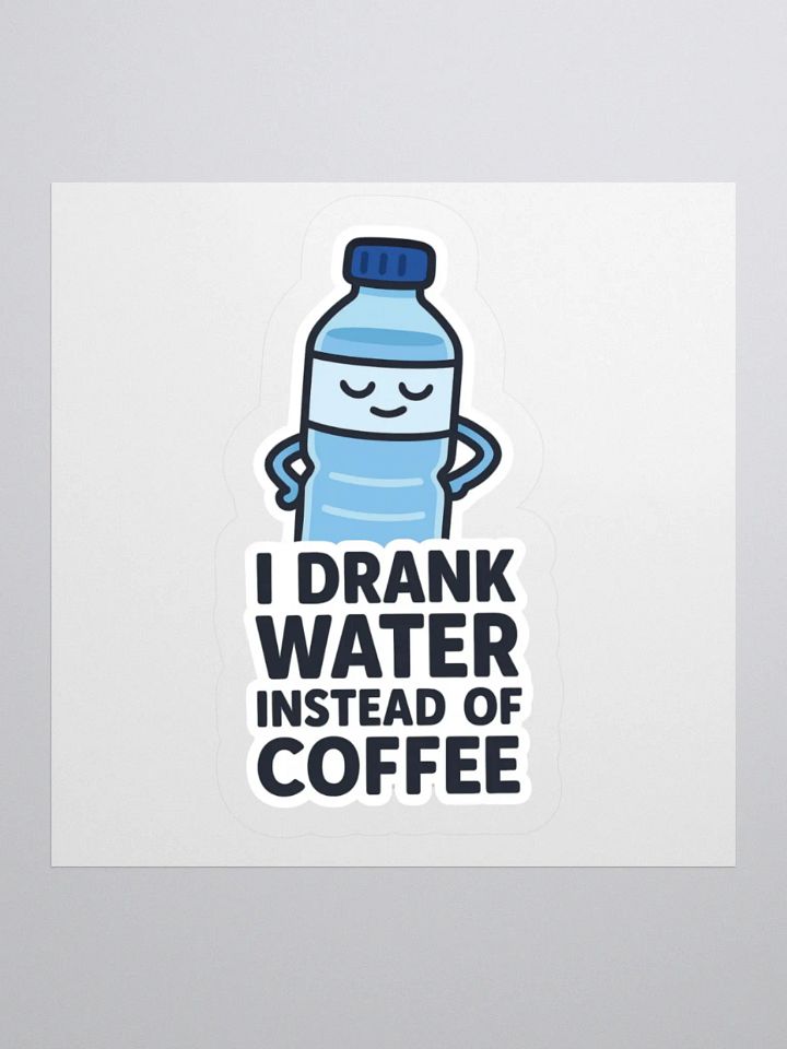 “I Drank Water Instead of Coffee” Sticker product image (3)