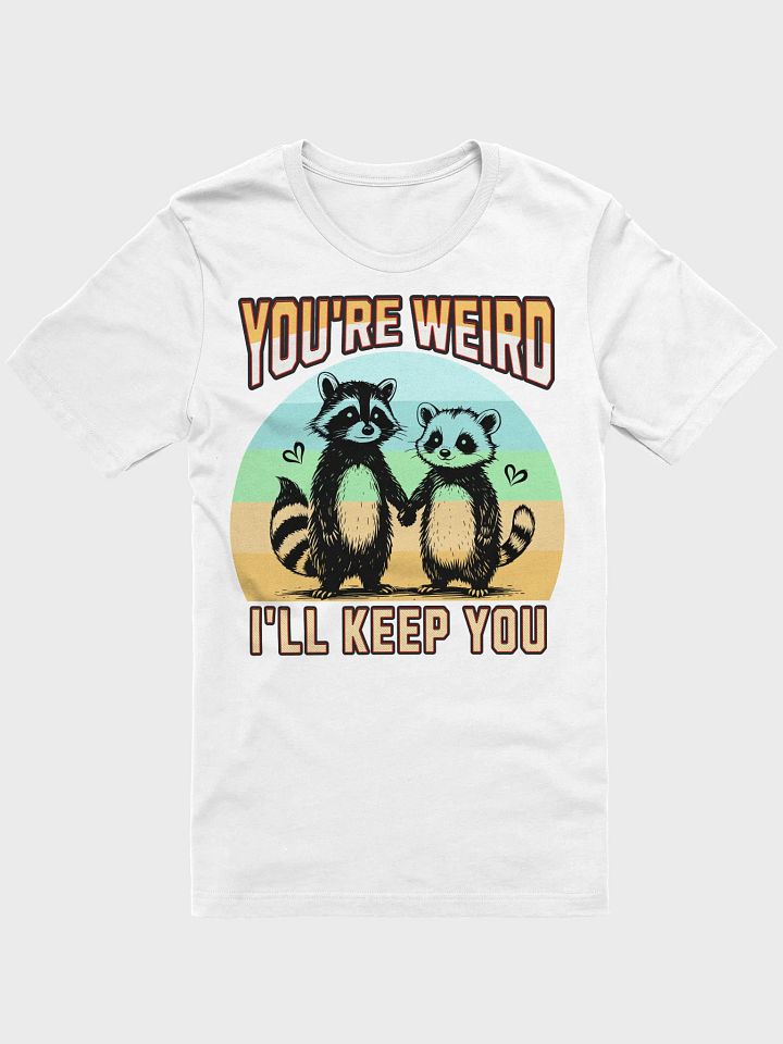 Youre Weird Ill Keep You Raccoon Whimsical Love T-Shirt product image (31)