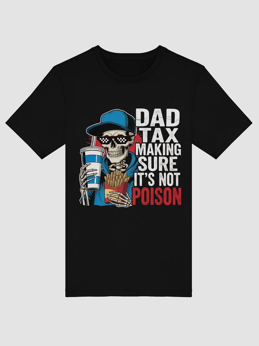 Dad Tax: Making Sure It's Not Poison – Funny Father's Day T-Shirt product image (5)