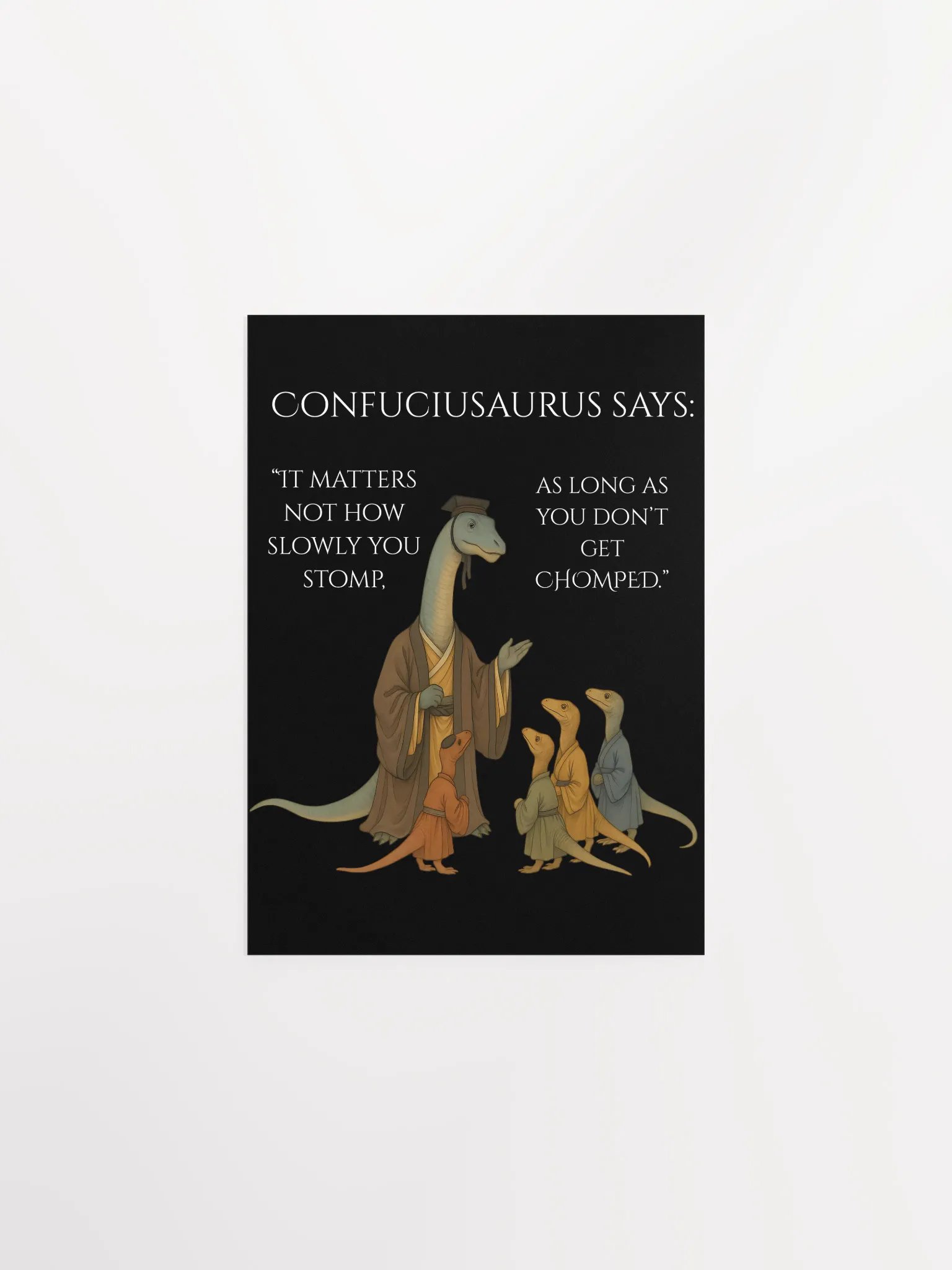 Confuciusaurus - Don't Get Chomped Funny Philosphical Dinosaur Poster product image (1)