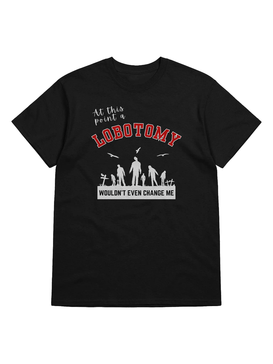 At This Point A Lobotomy Would't Even Change Me T-Shirt product image (1)