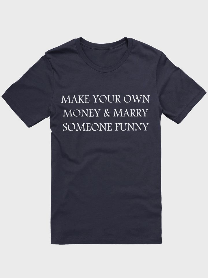 MAKE YOUR OWN MONEY & MARRY SOMEONE FUNNY T-Shirt product image (1)