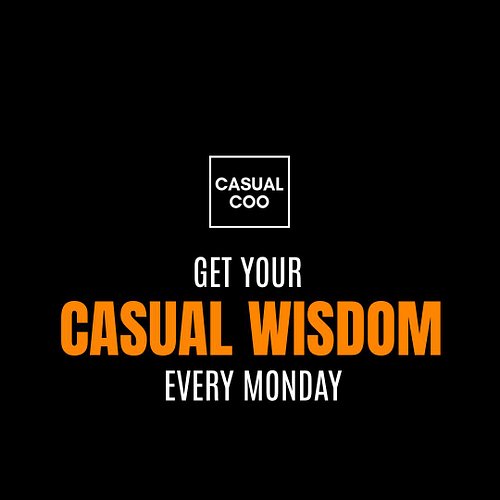 Start your week with some Casual Wisdom form CasualCoo. It will help start your week off on a solid casual footing!  #lifeadv...