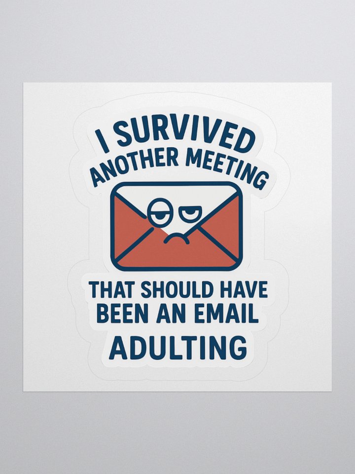 “I Survived Another Meeting That Should Have Been an Email!” Sticker product image (3)