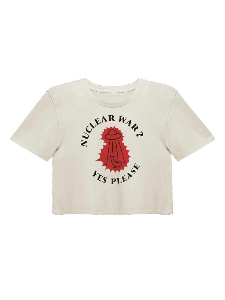 “Nuclear War? Yes Please” - Crop Top product image (3)