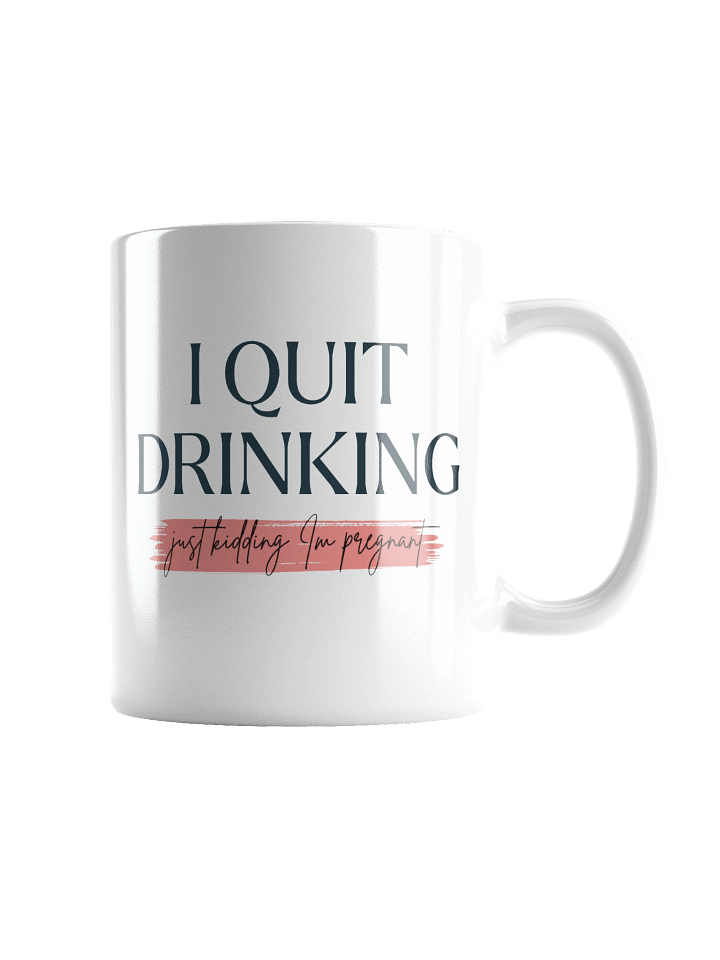 I Quit Drinking (Just Kidding I'm Pregnant) product image (4)
