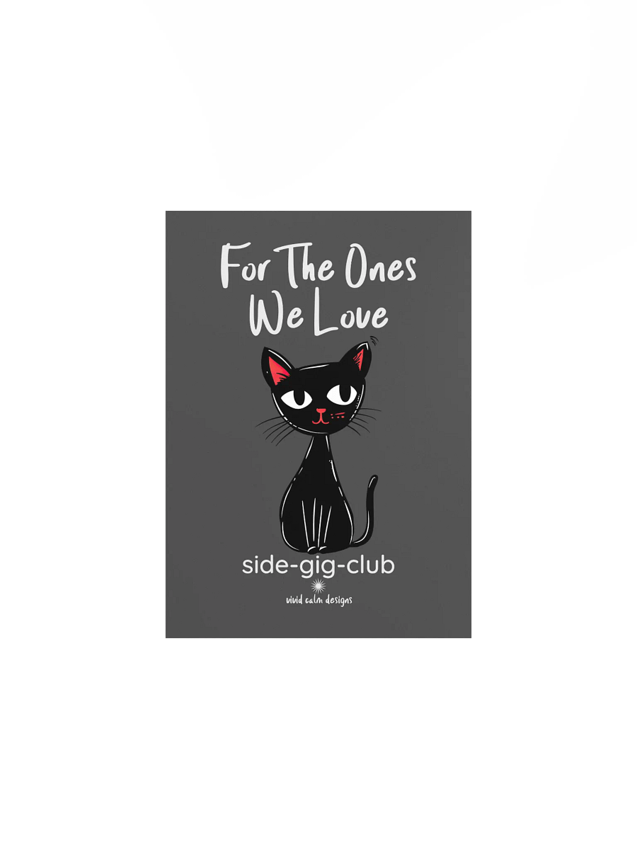 For the Ones We Love: Side-Gig Club Edition Poster (Unframed) product image (18)