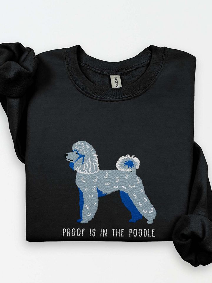 Proof Is in the Poodle Sweatshirt (Embroidered) of a Mini Poodle(Blue) product image (1)