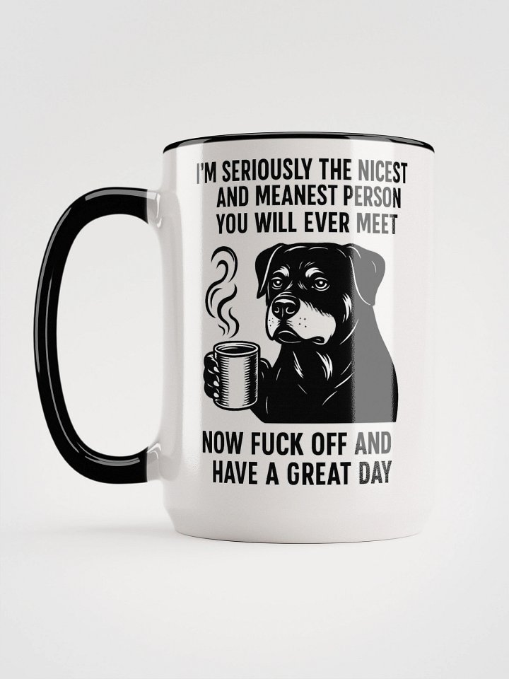 I'M SERIOUSLY THE NICEST AND MEANEST PERSON YOU WILL EVER MEET. NOW FUCK OFF AND HAVE A GREAT DAY Ceramic Mug product image (2)