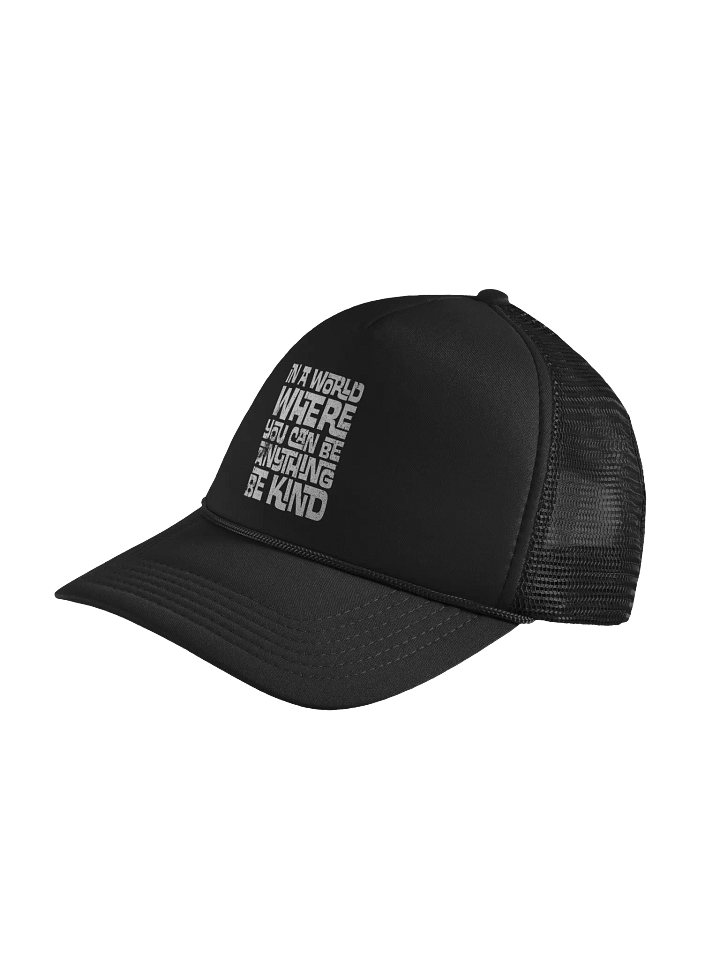 In A World Where You Can Be Anything Foam Trucker Hat product image (2)