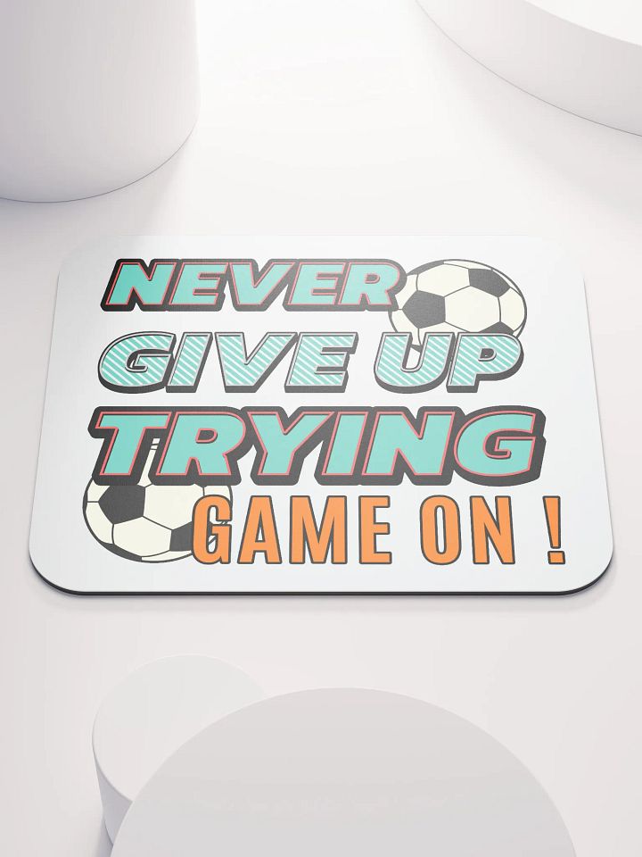Never Give Up Trying Game On! Soccer Motivational Mouse Pad product image (1)