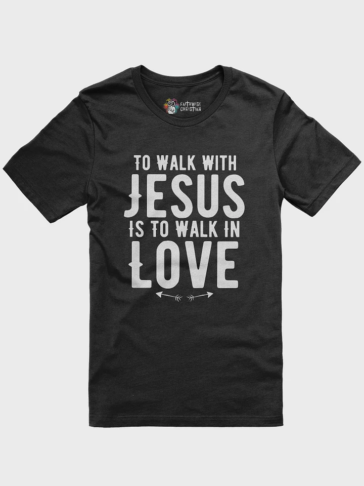 To Walk With Jesus Is To Walk In Love product image (2)