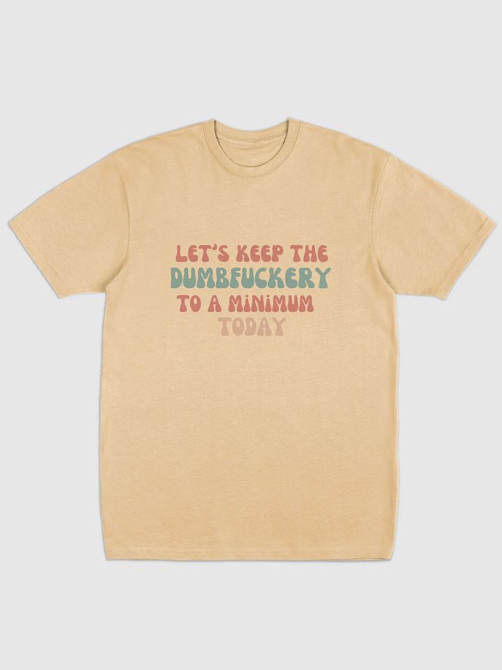 T-Shirt Let's Keep the Dumbf*ckery to a Minimum Today product image (3)