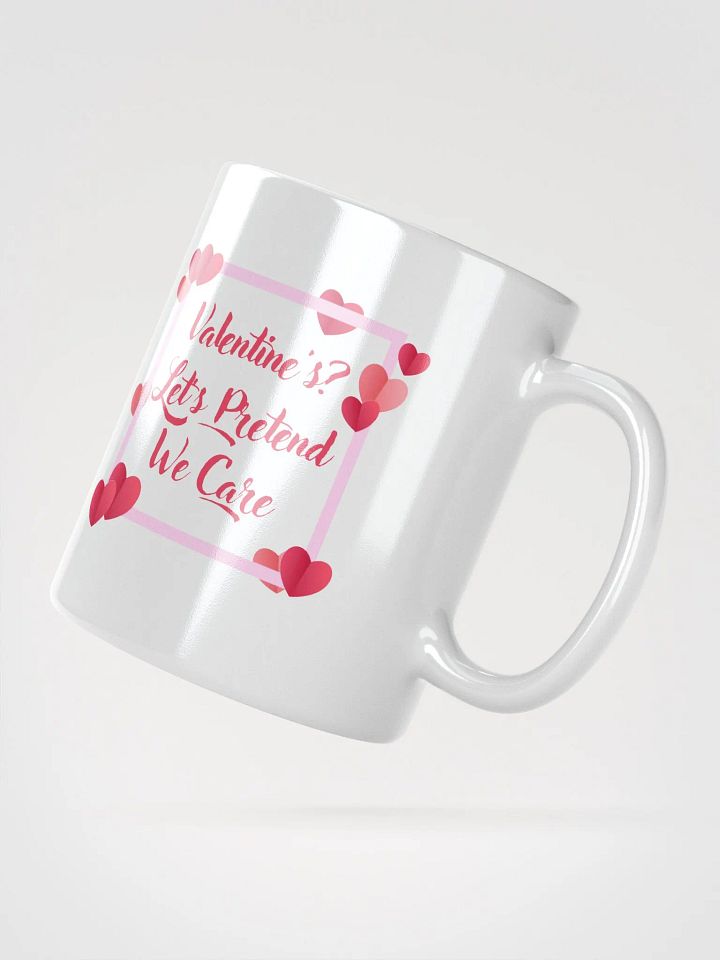 Valentine's? Let's Pretend We Care Mug product image (4)