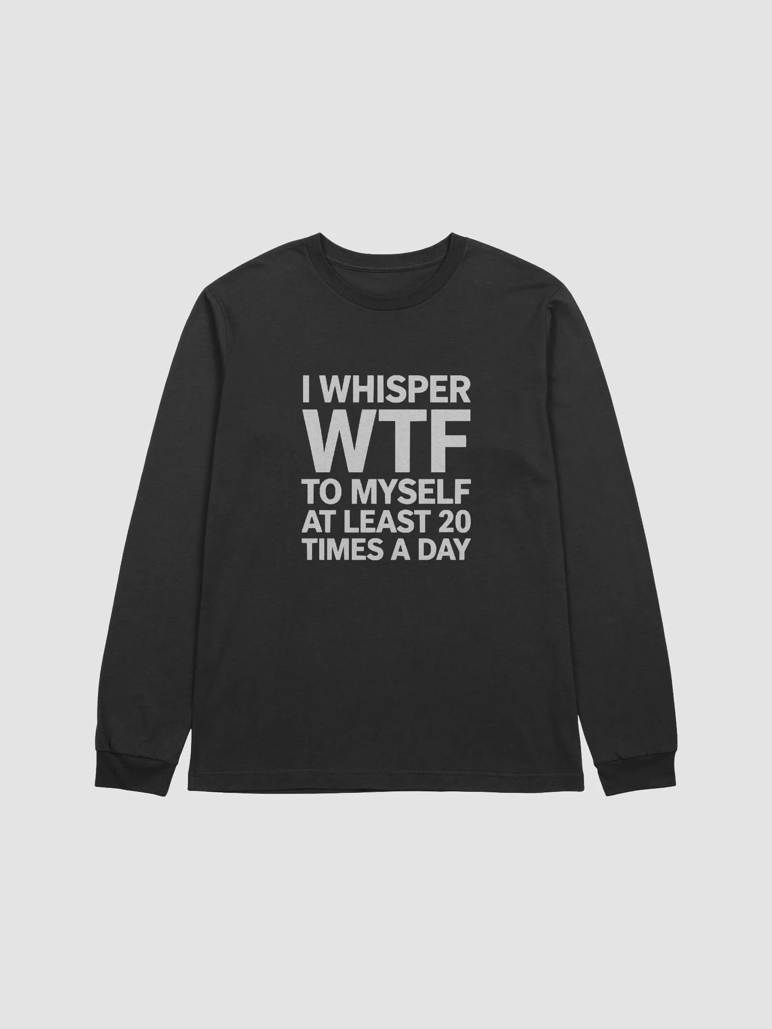 I Whisper Wtf to Myself At Least 20 Times A Day product image (7)