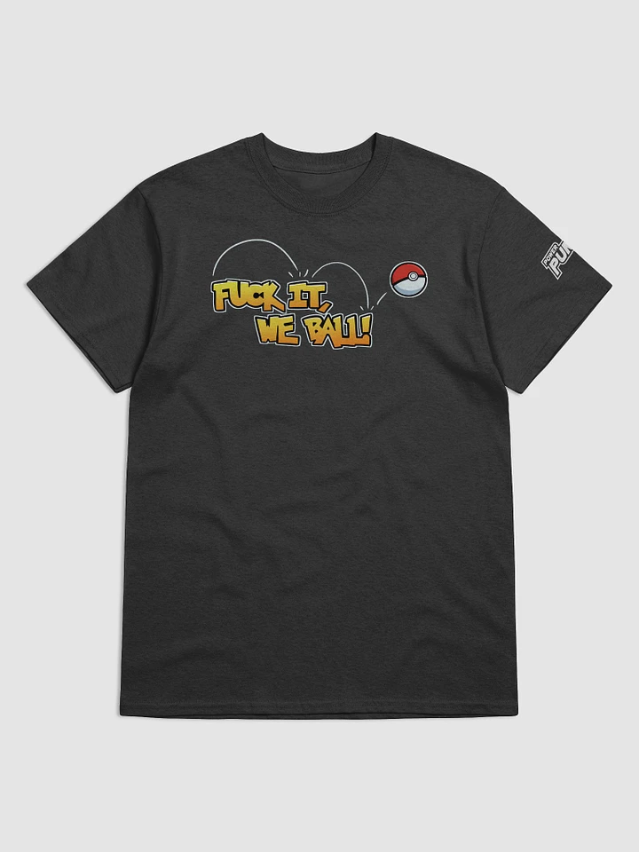 F*ck it, We Ball! T-Shirt! product image (6)