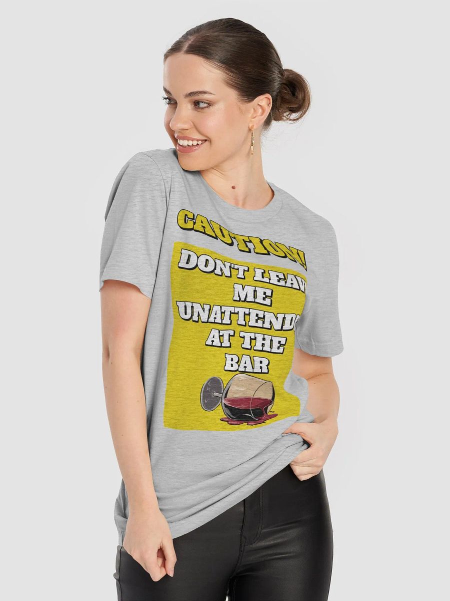 Don't Leave Me Unattended At The Bar - Funny T-shirt product image (48)