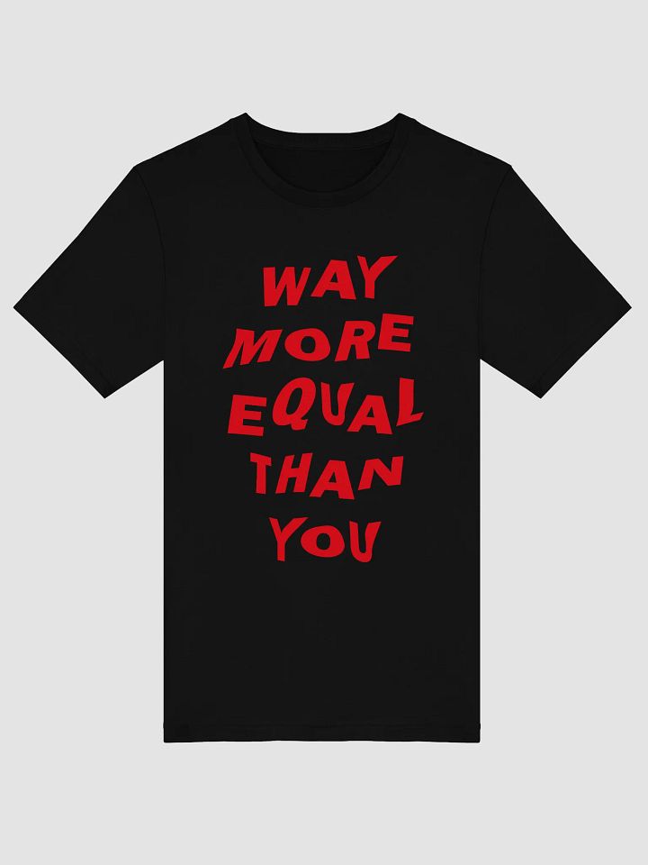 "Way More Equal Than You" Statement Tee - White Print Edition product image (1)