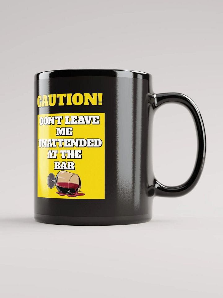 Don't Leave Me Unattended At The Bar - Funny Black Mug product image (2)