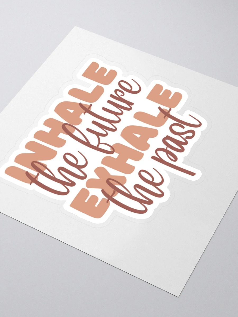 Inhale the Future Exhale the Past Sticker product image (4)