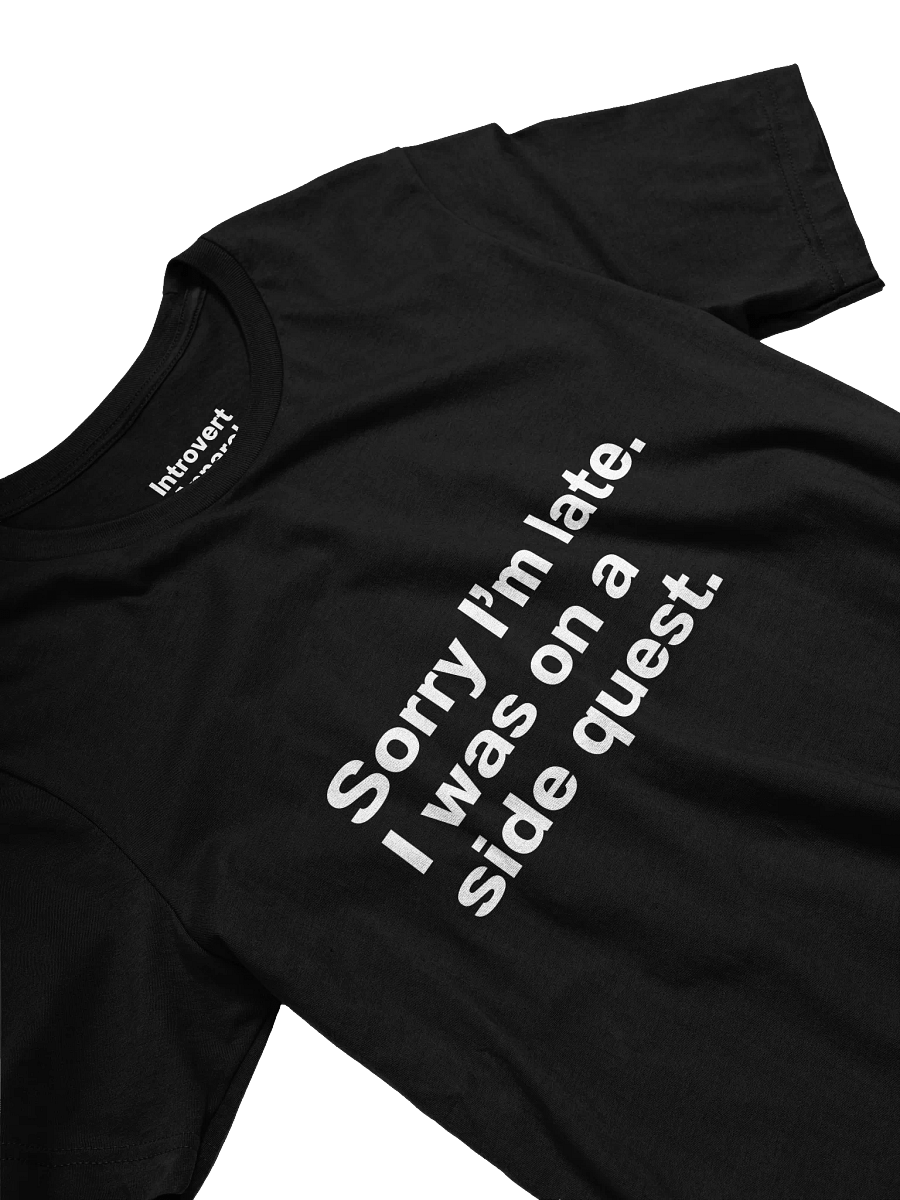 Sorry I'm late. I was on a side quest. Unisex T-Shirt product image (30)