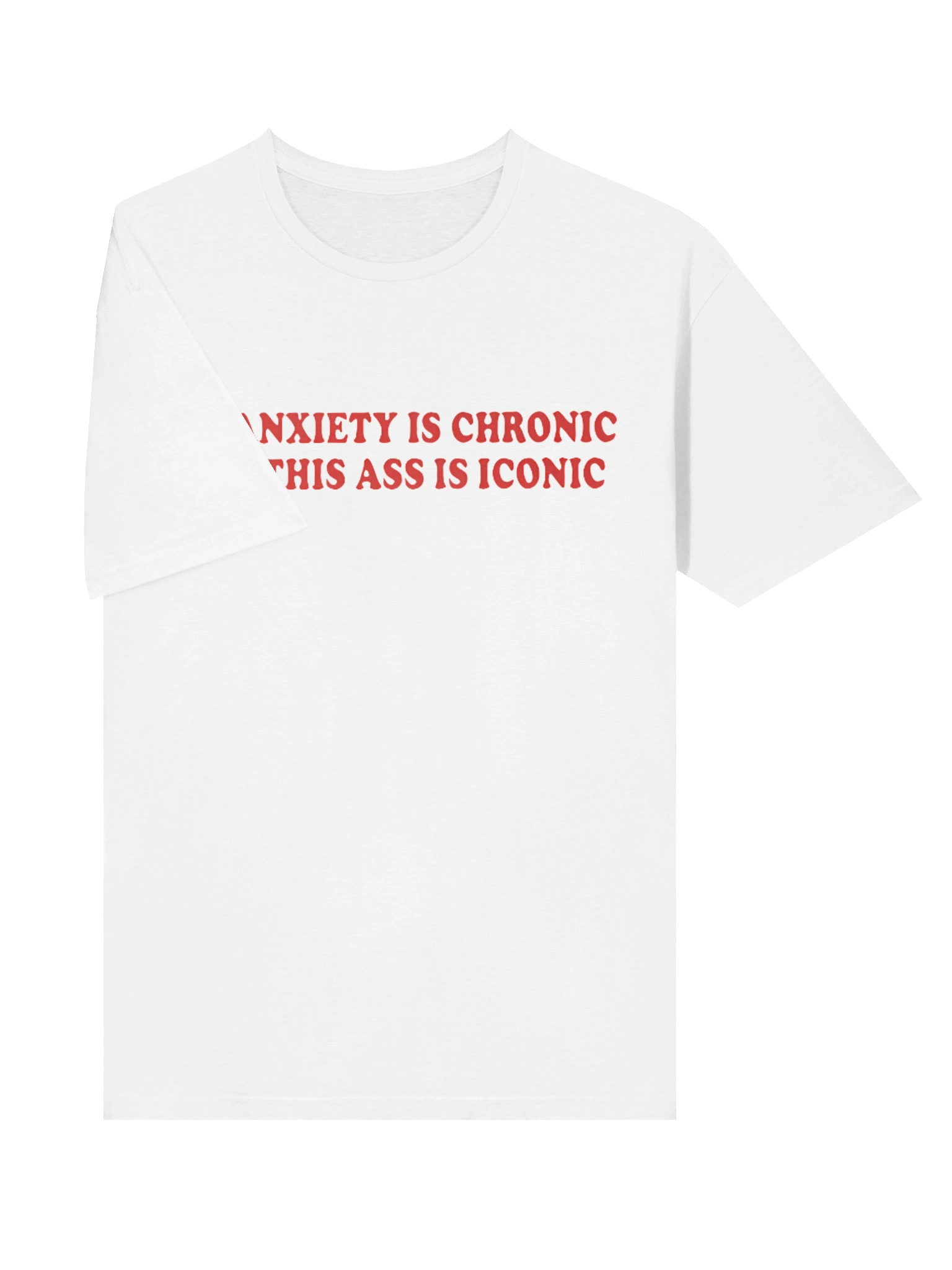 My Anxiety Is Chronic But This Ass Is Iconic T-shirt product image (24)